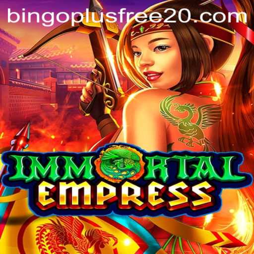 ImmortalEmpress: A Comprehensive Guide to the Game and Bingo Plus Free 20
